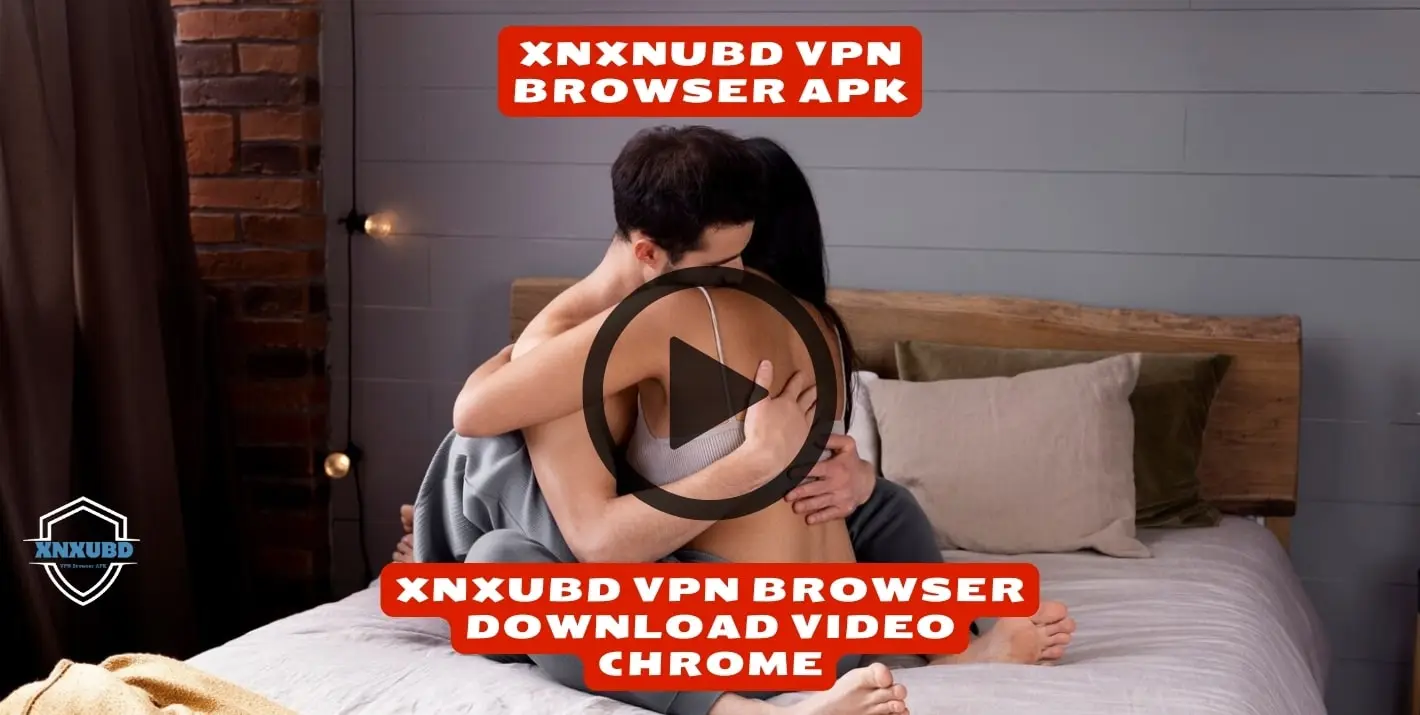 Xnxubd Vpn Browser Download Video Chrome